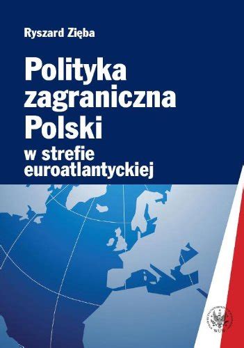 Polityka Zagraniczna Polski W Strefie Euroatlantyckiej By Ziba Ryszard