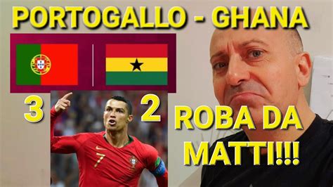 ROBA DA MATTI PORTOGALLO Vs GHANA 3 2 RISCHIA IL PAREGGIO ALLA FINE