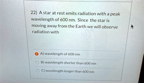 Solved 22 A Star At Rest Emits Radiation With A Peak Wavelength Of