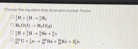 Solved Choose the equation that illustrates nuclear fission. | Chegg.com