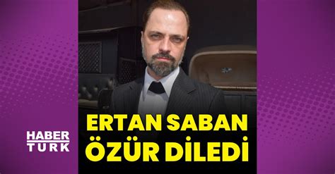 Ertan Saban Galatasaraydan özür Diledi Son Dakika Magazin Haberleri