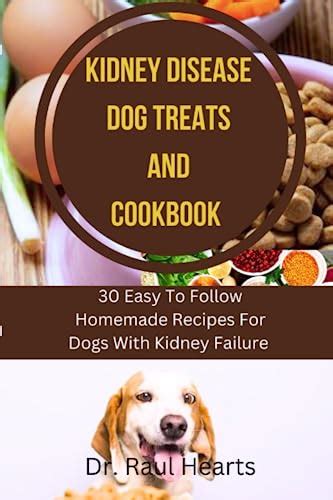 Kidney Disease Dog Treats And Cookbook 30 Easy To Follow Homemade