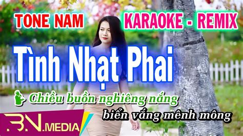 Tình Nhạt Phai Karaoke Remix Beat Nhạc Sống Tone Nam Bình