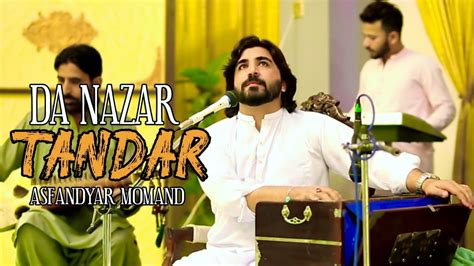 Asfandyaar Momand Pashto Song Da Nazar Tandar Di Raoghorzawe