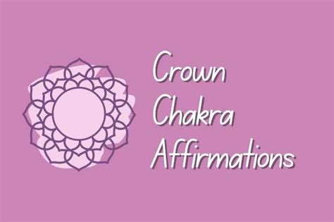 11 Powerful Crown Chakra Affirmations To Merge With The Cosmic Energy