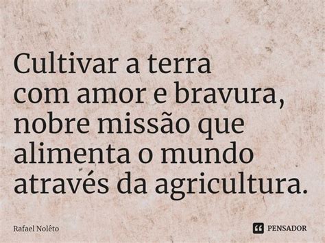 Cultivar A Terra Amor E Bravura Rafael Nol To Pensador