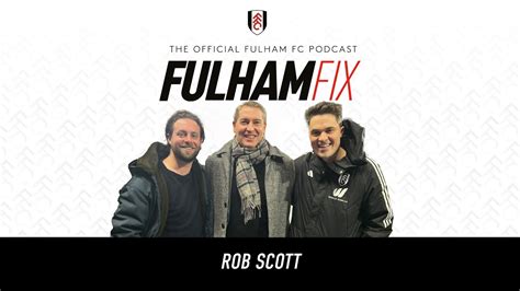 Fulham Fix Podcast Episode 20 Rob Scott Youtube