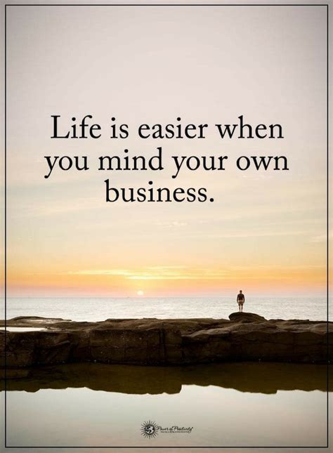 Life Quotes Life Is Easier When You Mind Your Own Business Mind Your