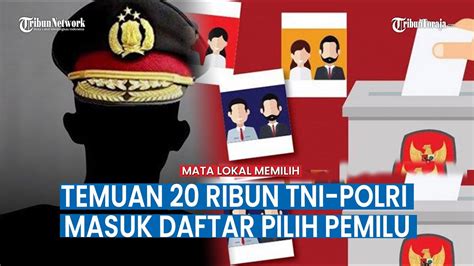 Mata Lokal Memilih Bawaslu Temukan Ribu Personel Tni Polri Masuk