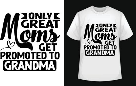 Only Great Moms Get Promoted To Grandma Typographic T Shirt Design