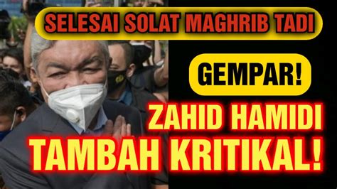 SELESAI SOLAT MAGHRIB TADI GEMPAR ZAHID TAMBAH KRITIKAL YouTube