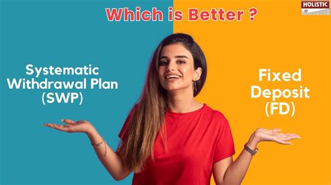 Systematic Withdrawal Plan SWP Vs FD Which Is Better Holistic