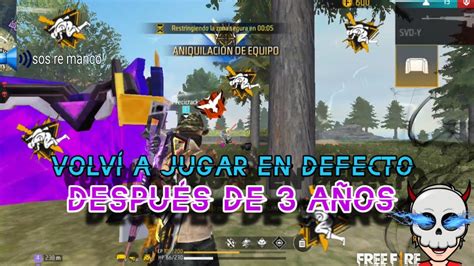 Free Fire Volv A Jugar En Defecto Despu S De M S De A Os Youtube