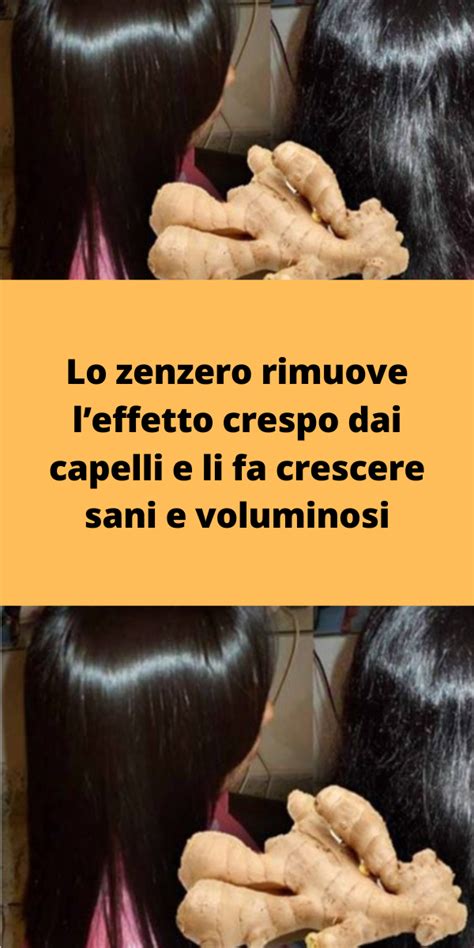 Lo Zenzero Rimuove Leffetto Crespo Dai Capelli E Li Fa Crescere Sani E