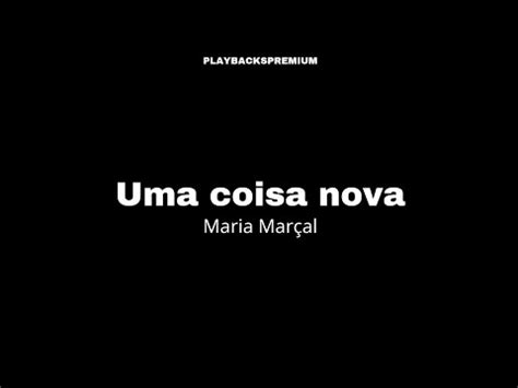 Uma Coisa Nova Maria Mar Al Playback Letra Youtube