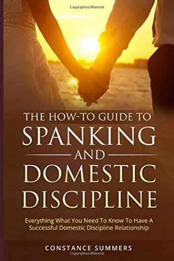 Sell Buy Or Rent The How To Guide To Spanking And Domestic Discipli