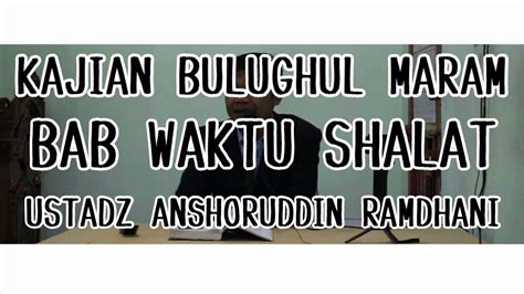 Kajian Bulughul Maram BAB Waktu Shalat Hadits No 169 Dan 170 YouTube