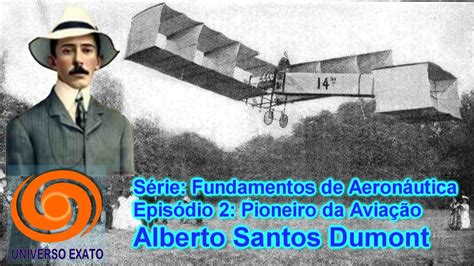 Alberto Santos Dumont Primeiro Voo de um Avião 14 Bis e Demoiselle