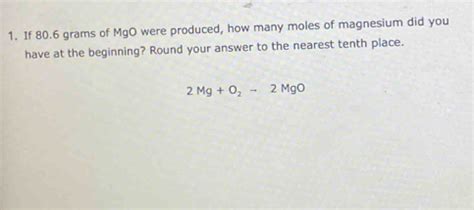 Solved 1 If 80 6 Grams Of MgO Were Produced How Many Moles Of