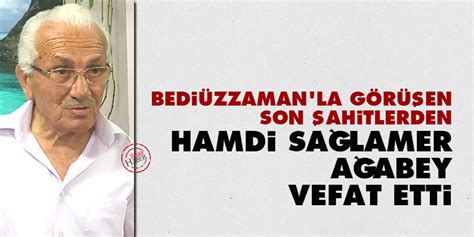 Bediüzzaman la görüşen Son Şahitlerden Hamdi Sağlamer ağabey vefat etti