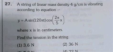 27 A String Of Linear Mass Density 4 G Cm Is Vibrating According To