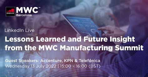 Webinar Lessons Learned And Future Insight From The Mwc Manufacturing