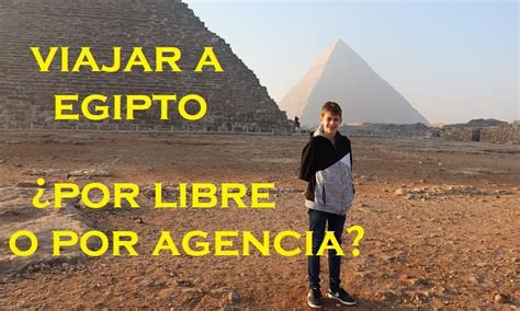 Viajar A Egipto Por Libre O Por Agencia Ventajas E Inconvenientes