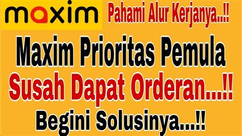 MAXIM PRIORITAS PEMULA SUSAH DAPAT ORDERAN CARA ATASI AKUN MAXIM