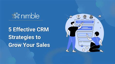 5 Effective CRM Strategies To Grow Your Sales Nimble Blog