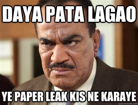 DAYA PATA LAGAO YE PAPER LEAK KIS NE KARAYE CID ACP Quickmeme