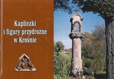 Łuczaj Kapliczki i figury przydrożne w Krośnie 11580061167