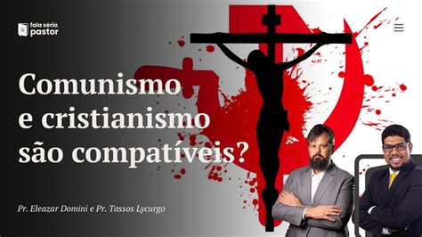 Comunismo e Cristianismo são compatíveis Dá para ser um cristão e