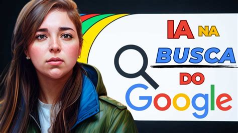 Busca Do Google Liberou Respostas Feitas Por IA Veja Como Usar YouTube