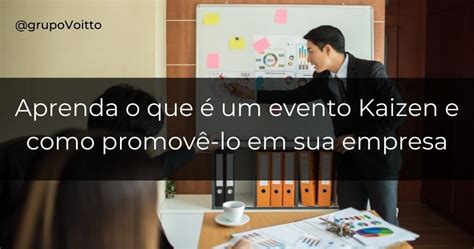 O Que é E Como Funciona Um Evento Kaizen