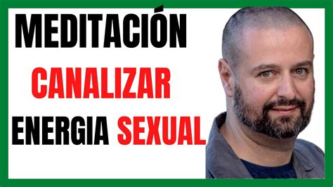 Haz Esta Meditación Para Canalizar La Energía Sexual Cómo Limpiar Y