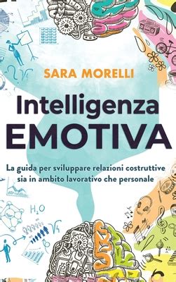 Intelligenza Emotiva La Guida Per Comprendere E Gestire Le Emozioni