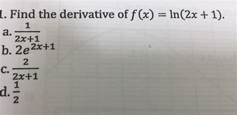 Solved Find The Derivative Of F X Ln 2x 1 A 1 2x 1