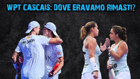 World Padel Tour Cascais Dove Eravamo Rimasti Youtube