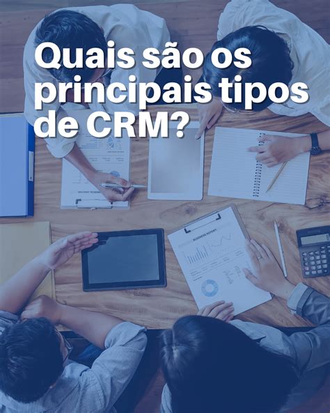 Quais S O Os Principais Tipos De Crm Gestor Crm