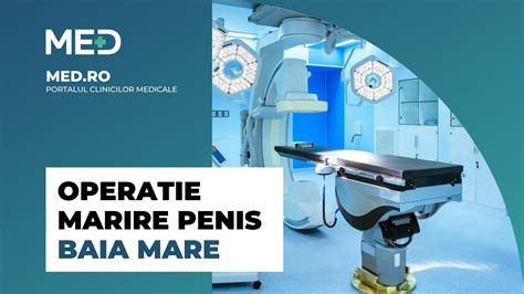 Operatie marire penis Baia Mare Top Clinici Prețuri Programare Online