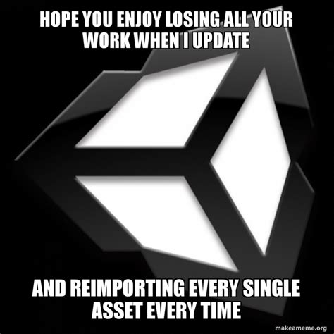 I Updated Unity Then I Made This Meme When It Promptly Crashed R