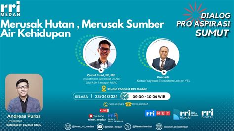 Dialog Pro Aspirasi Sumut Merusak Hutan Merusak Sumber Air Kehidupan