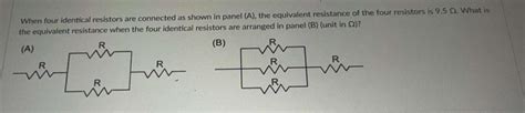 Solved When Four Identical Resistors Are Connected As Shown Chegg