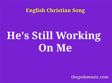 He’s Still Working On Me Christian Song Lyrics