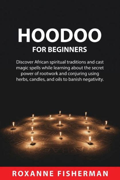 Hoodoo For Beginners Discover African Spiritual Traditions And Cast