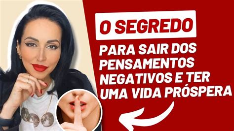 O Segredo Para Sair Dos Pensamentos Negativos E Ter Uma Mente Pr Spera