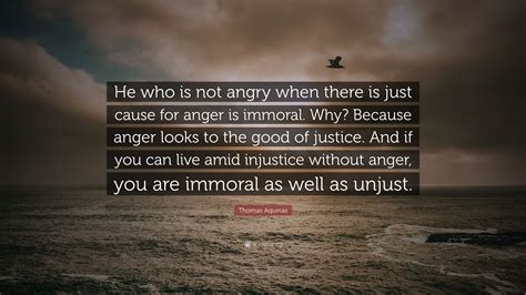 Thomas Aquinas Quote He Who Is Not Angry When There Is Just Cause For