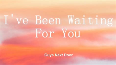 I Ve Been Waiting For You Lyrics Guys Next Door Youtube