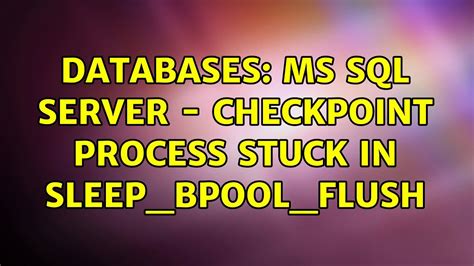 Databases Ms Sql Server Checkpoint Process Stuck In Sleepbpool