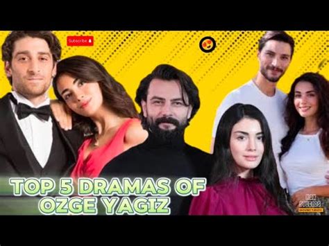 Top 5 Drama Series Of Famous Turkish Actress Ozge Yagiz Top 5